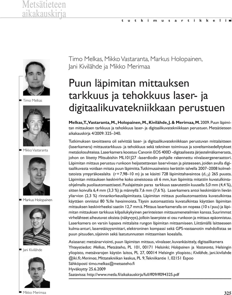 Puun läpimitan mittauksen tarkkuus ja tehokkuus laser- ja digitaalikuvatekniikkaan perustuen. Metsätieteen aikakauskirja 4/29: 325 34.