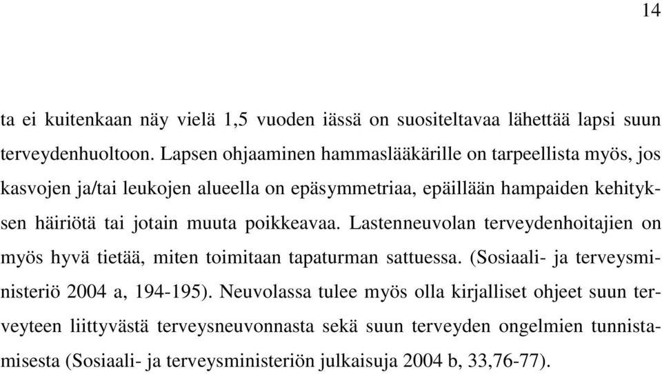 jotain muuta poikkeavaa. Lastenneuvolan terveydenhoitajien on myös hyvä tietää, miten toimitaan tapaturman sattuessa.