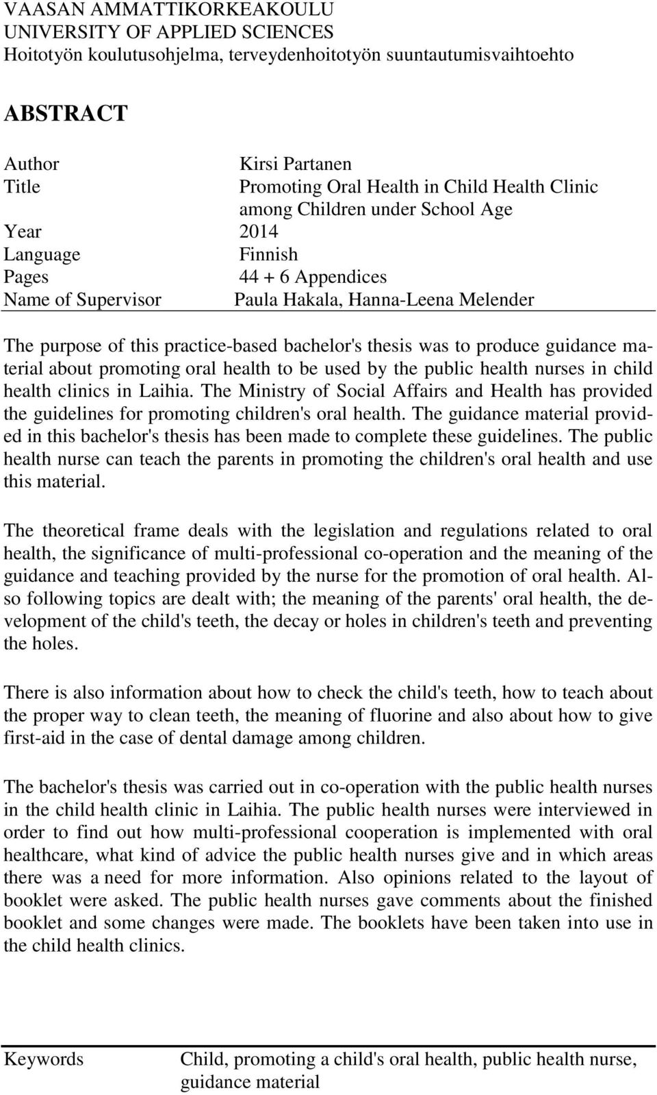 thesis was to produce guidance material about promoting oral health to be used by the public health nurses in child health clinics in Laihia.