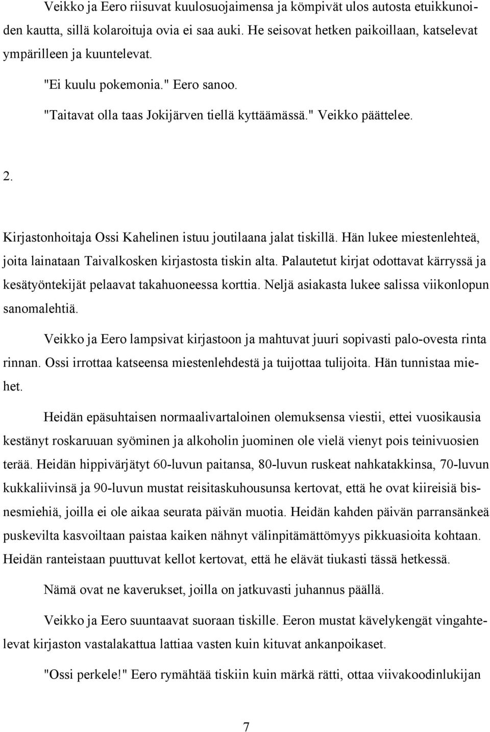 Hän lukee miestenlehteä, joita lainataan Taivalkosken kirjastosta tiskin alta. Palautetut kirjat odottavat kärryssä ja kesätyöntekijät pelaavat takahuoneessa korttia.