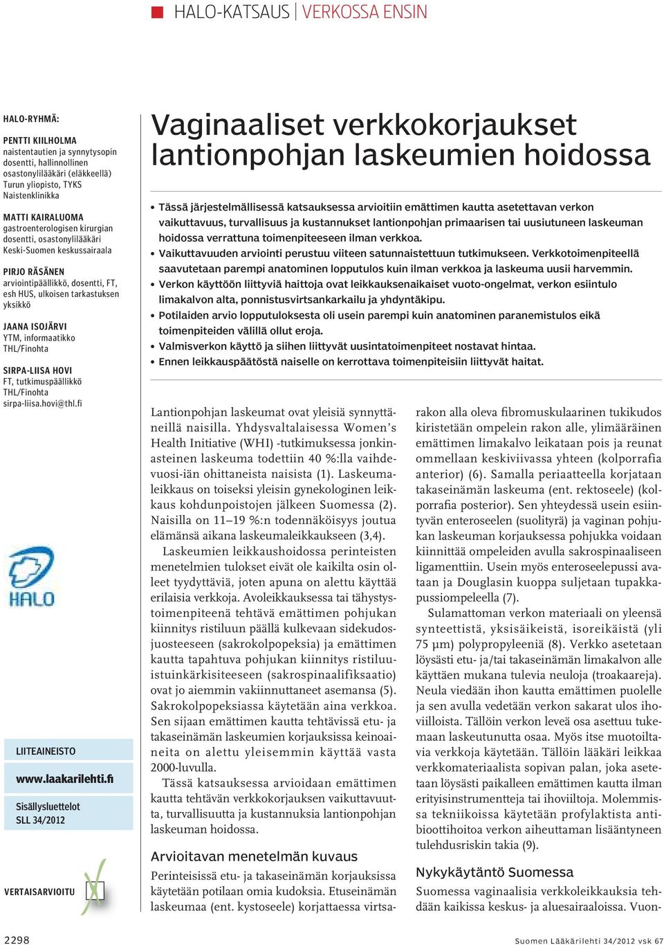 informaatikko THL/Finohta Sirpa-Liisa Hovi FT, tutkimuspäällikkö THL/Finohta sirpa-liisa.hovi@thl.fi LIITEAINEISTO www.laakarilehti.