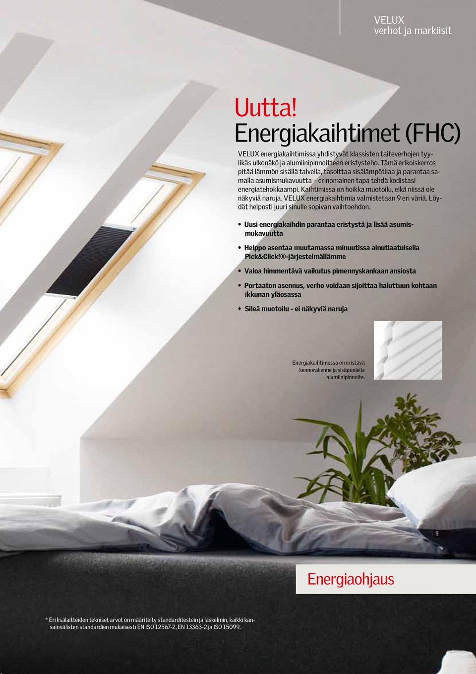 Kaihtimissa on hoikka muotoilu, eikä niissä ole näkyviä naruja. VELUX energiakaihtimia valmistetaan 9 eri väriä. Löydät helposti juuri sinulle sopivan vaihtoehdon.