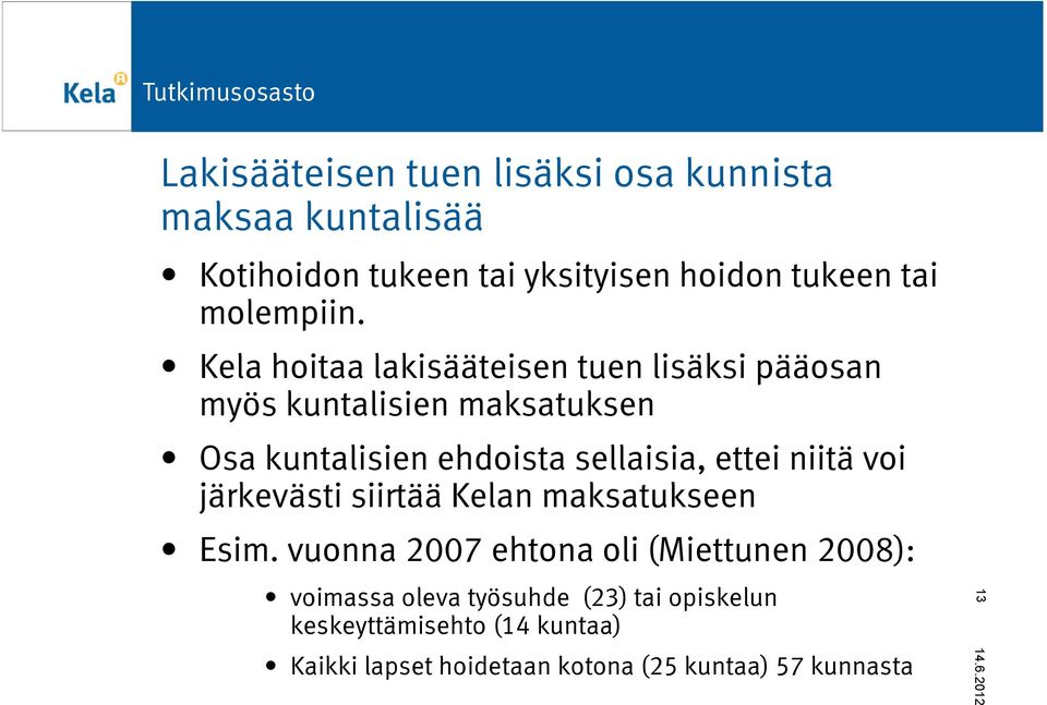 Kela hoitaa lakisääteisen tuen lisäksi pääosan myös kuntalisien maksatuksen Osa kuntalisien ehdoista sellaisia,