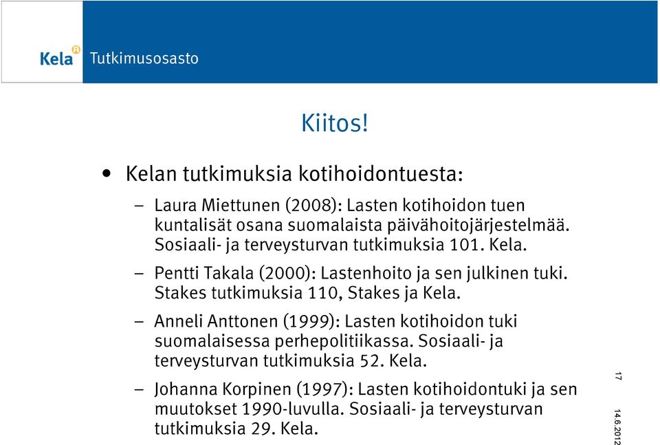 Sosiaali- ja terveysturvan tutkimuksia 101. Kela. Pentti Takala (2000): Lastenhoito ja sen julkinen tuki.