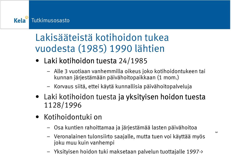 ) Korvaus siitä, ettei käytä kunnallisia päivähoitopalveluja Laki kotihoidon tuesta jayksityisen hoidon tuesta 1128/1996 Kotihoidontuki