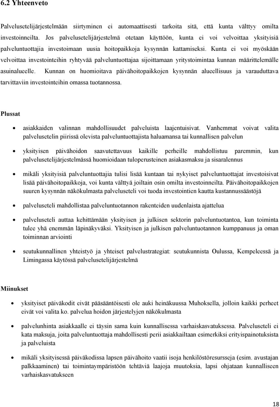 Kunta ei voi myöskään velvoittaa investointeihin ryhtyvää palveluntuottajaa sijoittamaan yritystoimintaa kunnan määrittelemälle asuinalueelle.