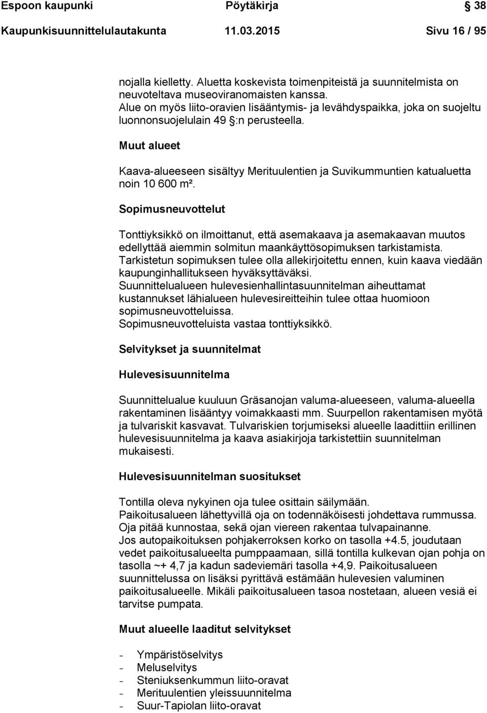 Muut alueet Kaava-alueeseen sisältyy Merituulentien ja Suvikummuntien katualuetta noin 10 600 m².