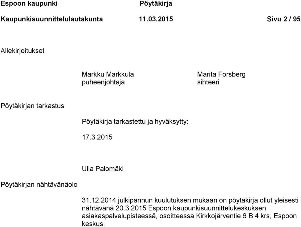 Pöytäkirja tarkastettu ja hyväksytty: 17.3.2015 Ulla Palomäki Pöytäkirjan nähtävänäolo 31.12.