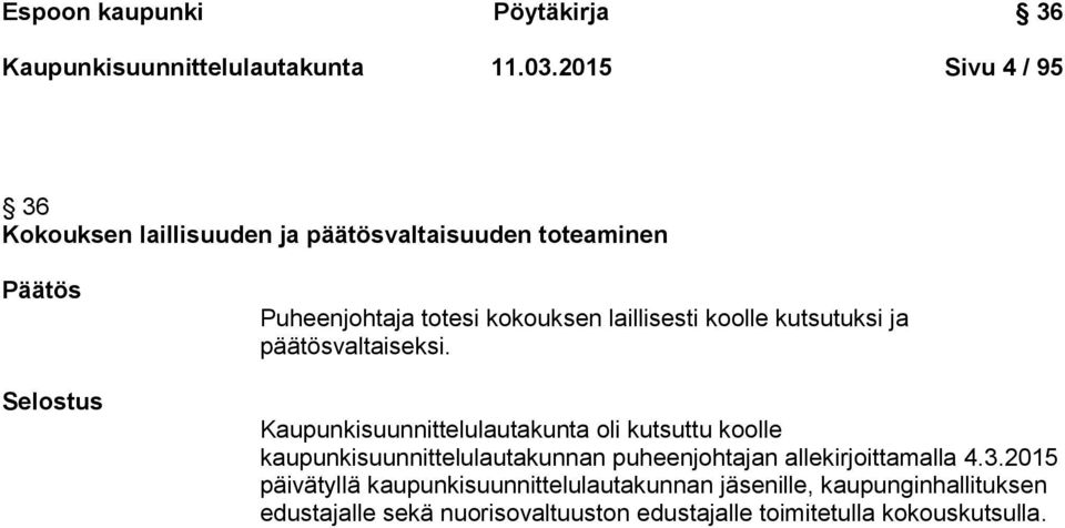 laillisesti koolle kutsutuksi ja päätösvaltaiseksi.