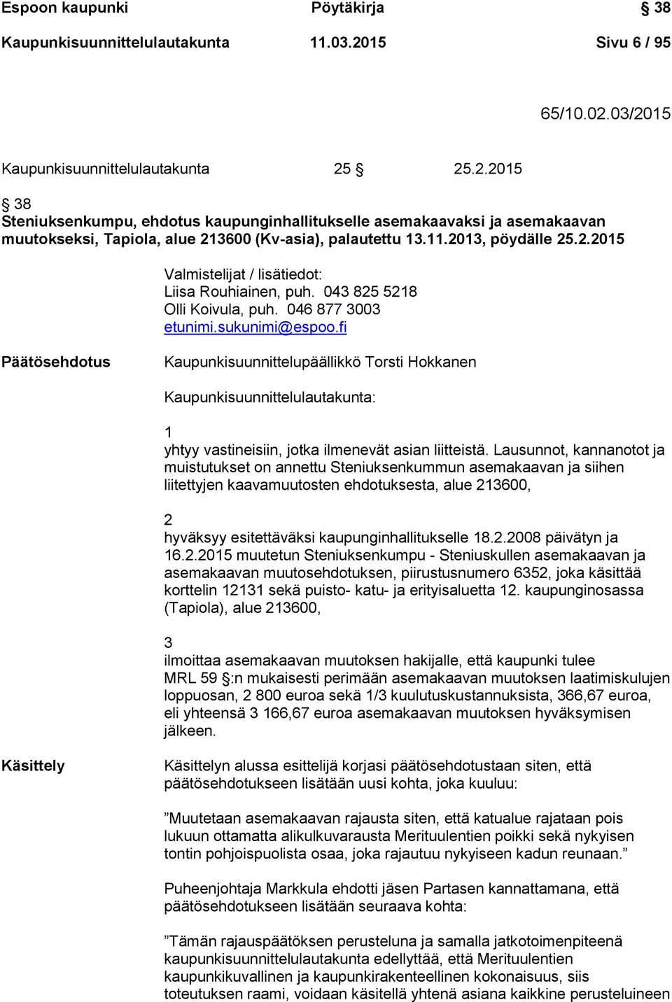 11.2013, pöydälle 25.2.2015 Valmistelijat / lisätiedot: Liisa Rouhiainen, puh. 043 825 5218 Olli Koivula, puh. 046 877 3003 etunimi.sukunimi@espoo.