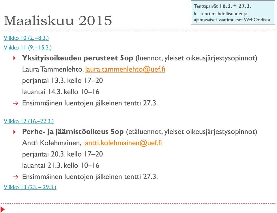 kolehmainen@uef.fi perjantai 20.3. kello 17 20 lauantai 21.3. kello 10 16 Ensimmäinen luentojen jälkeinen tentti 27.3. Viikko 13 (23. 29.3.)