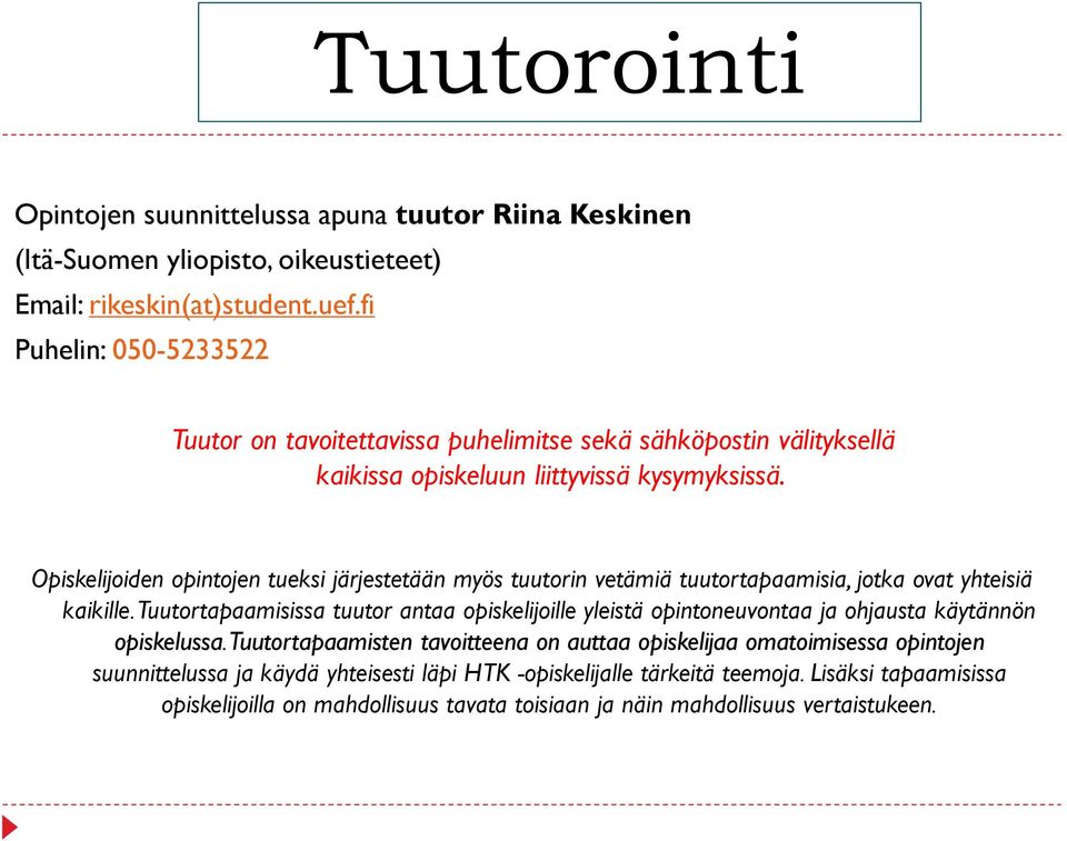 Opiskelijoiden opintojen tueksi järjestetään myös tuutorin vetämiä tuutortapaamisia, jotka ovat yhteisiä kaikille.