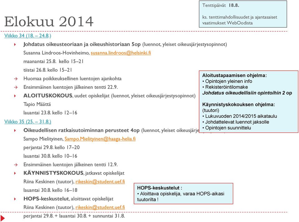 ALOITUSKOKOUS, uudet opiskelijat (luennot, yleiset oikeusjärjestysopinnot) Tapio Määttä Käynnistyskokouksen ohjelma: (tuutori) lauantai 23.8. kello 12 16 Lukuvuoden 2014/2015 aikataulu Viikko 35 (25.