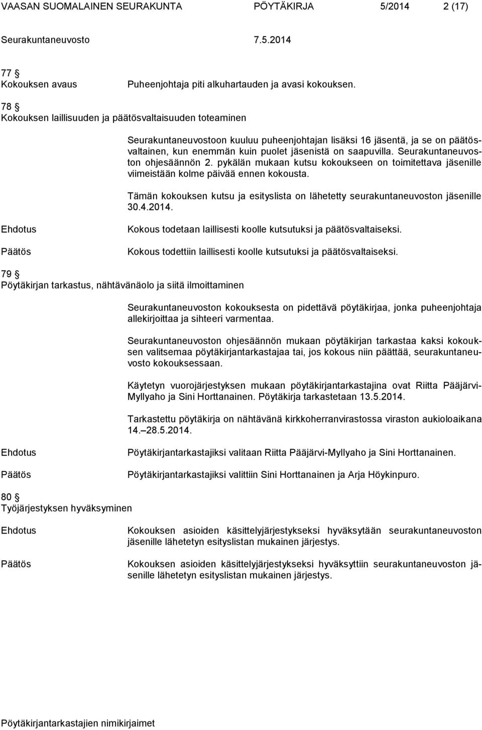 Seurakuntaneuvoston ohjesäännön 2. pykälän mukaan kutsu kokoukseen on toimitettava jäsenille viimeistään kolme päivää ennen kokousta.