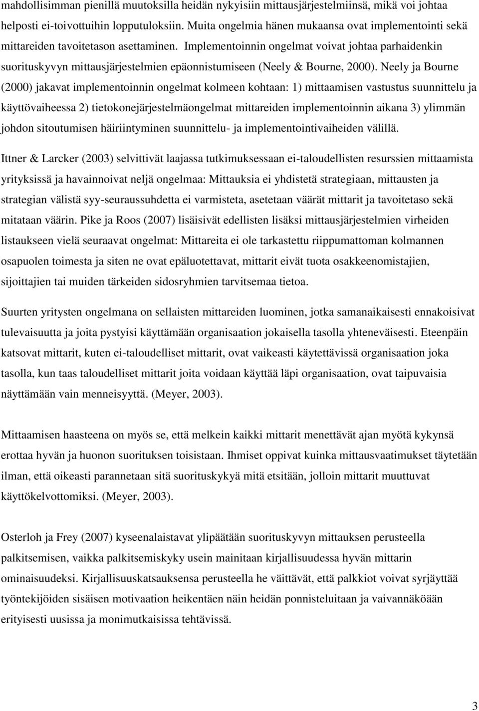 Implementoinnin ongelmat voivat johtaa parhaidenkin suorituskyvyn mittausjärjestelmien epäonnistumiseen (Neely & Bourne, 2000).