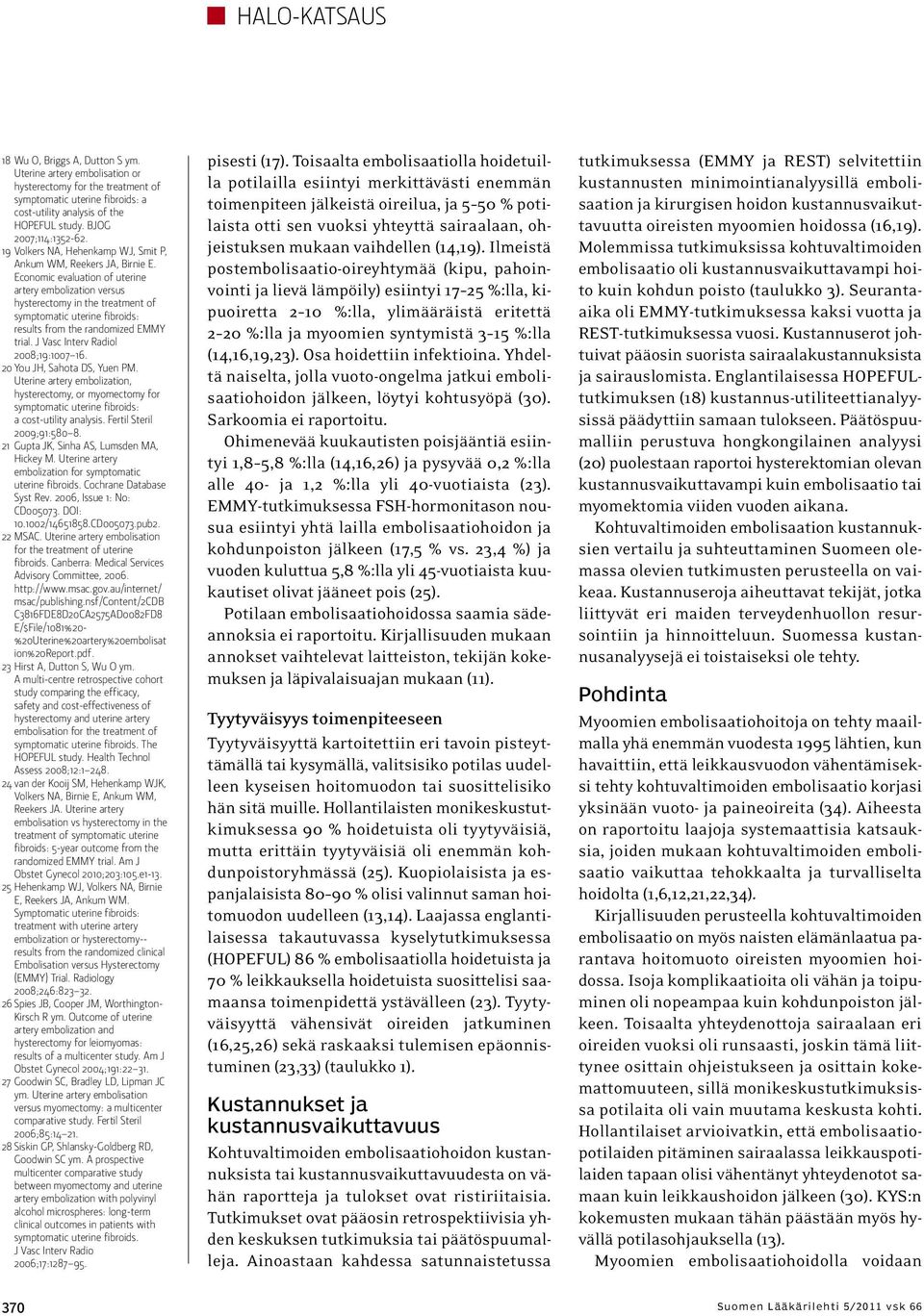 Economic evaluation of uterine artery embolization versus hysterectomy in the treatment of symptomatic uterine fibroids: results from the randomized EMMY trial. J Vasc Interv Radiol 2008;19:1007 16.