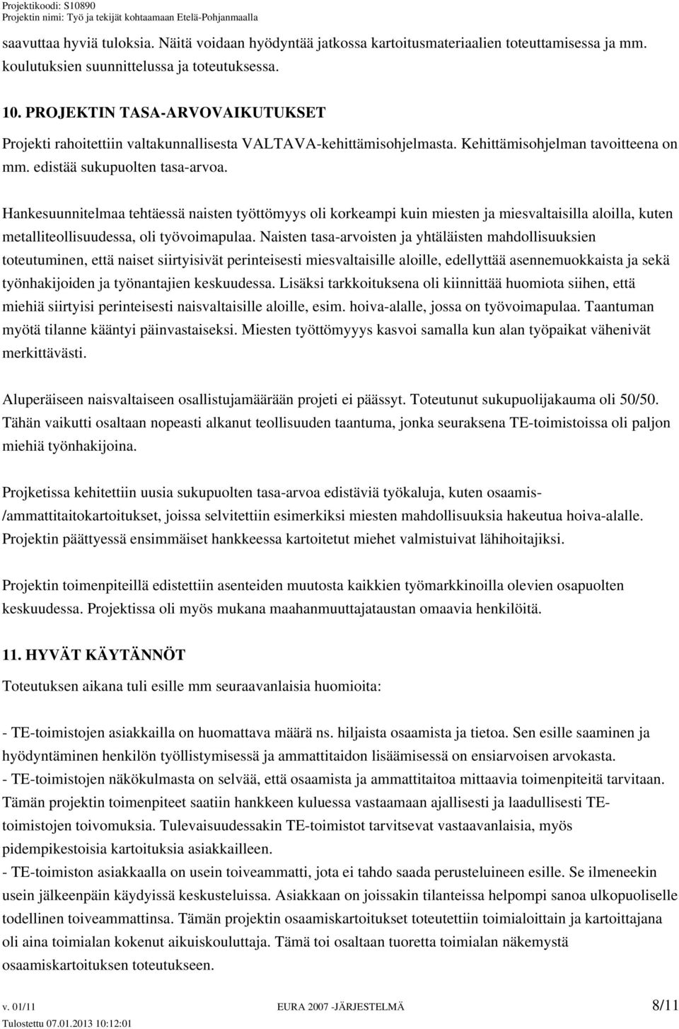 Hankesuunnitelmaa tehtäessä naisten työttömyys oli korkeampi kuin miesten ja miesvaltaisilla aloilla, kuten metalliteollisuudessa, oli työvoimapulaa.