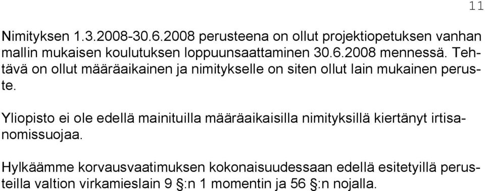 2008 mennessä. Tehtävä on ollut määräaikainen ja nimitykselle on siten ollut lain mukainen peruste.