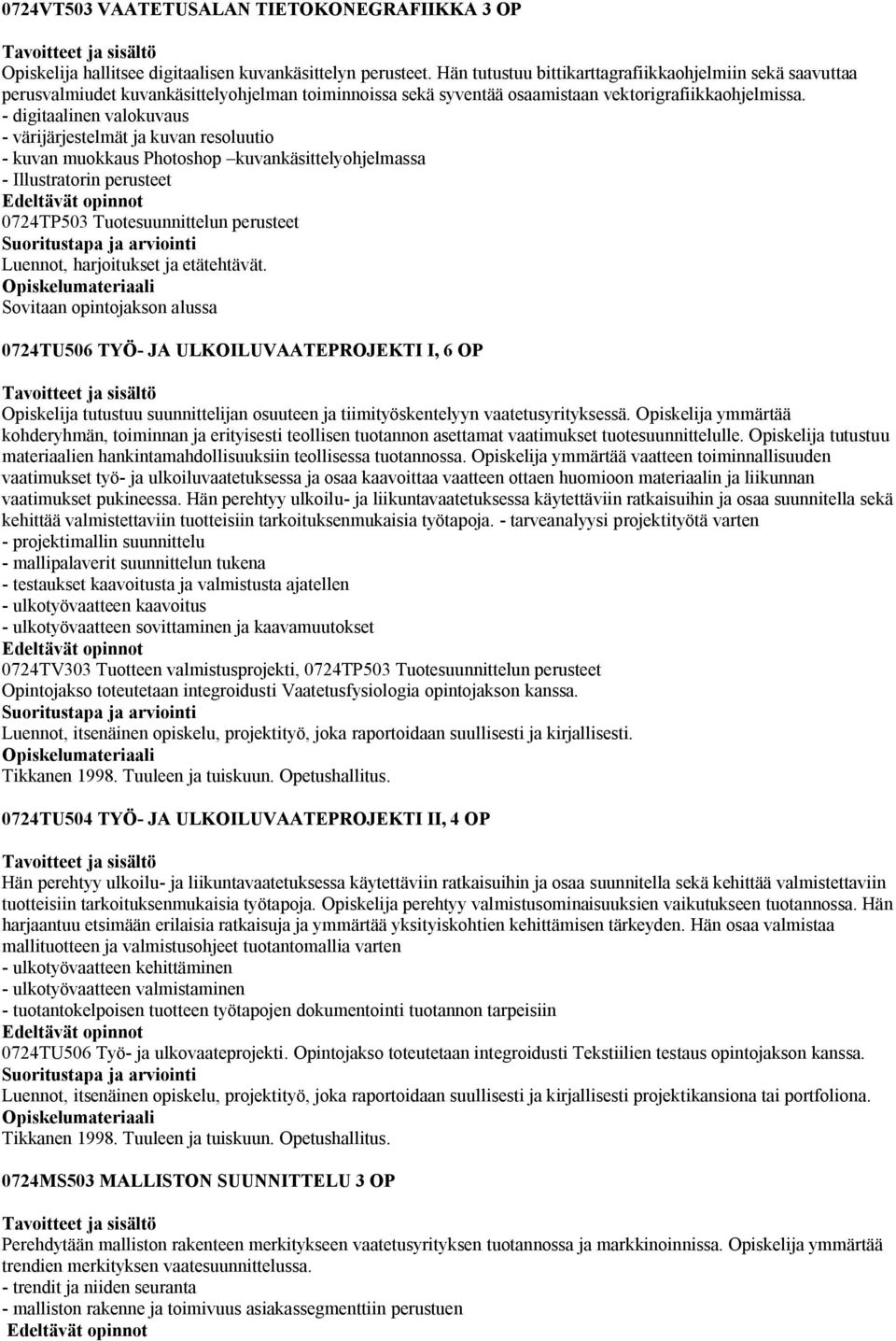 - digitaalinen valokuvaus - värijärjestelmät ja kuvan resoluutio - kuvan muokkaus Photoshop kuvankäsittelyohjelmassa - Illustratorin perusteet 0724TP503 Tuotesuunnittelun perusteet Luennot,