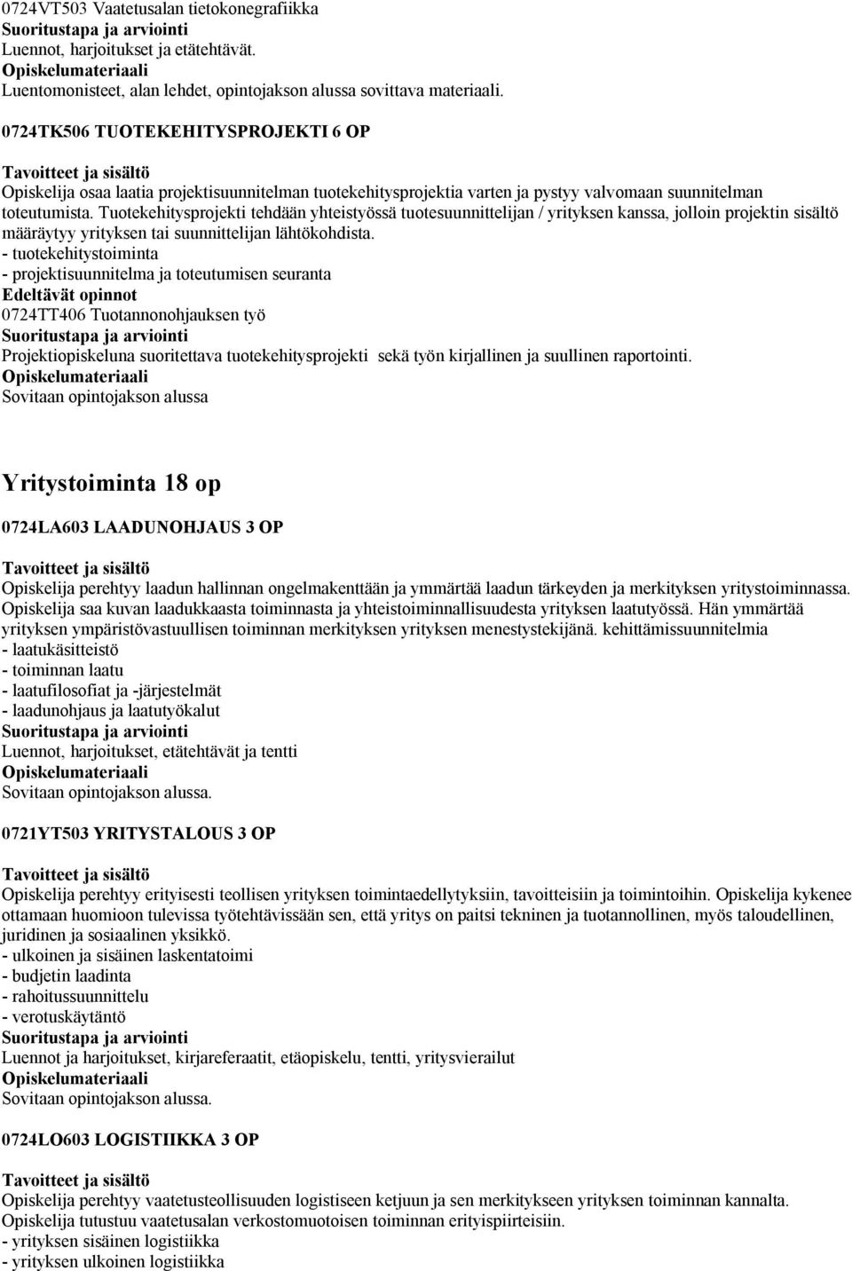 Tuotekehitysprojekti tehdään yhteistyössä tuotesuunnittelijan / yrityksen kanssa, jolloin projektin sisältö määräytyy yrityksen tai suunnittelijan lähtökohdista.