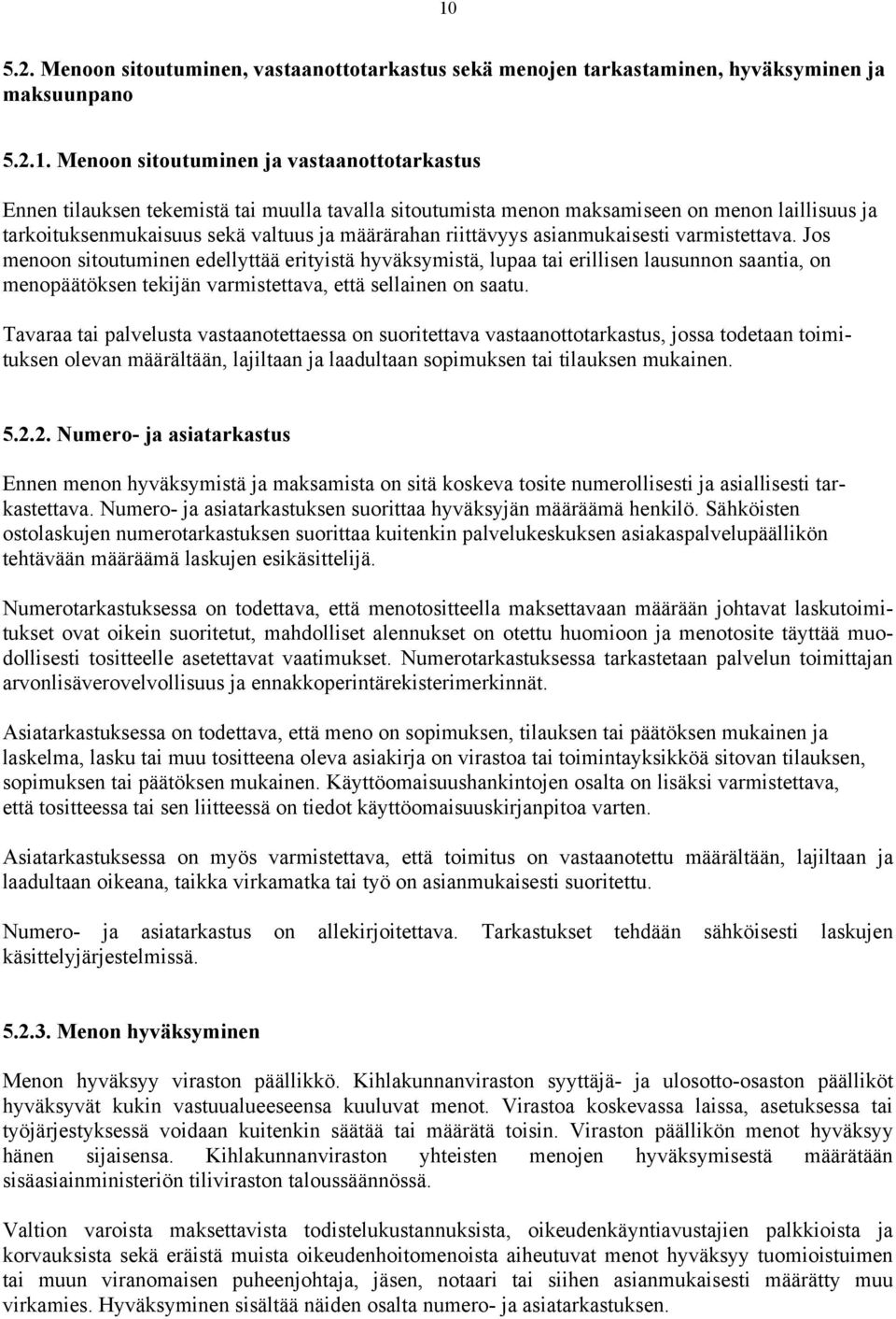Jos menoon sitoutuminen edellyttää erityistä hyväksymistä, lupaa tai erillisen lausunnon saantia, on menopäätöksen tekijän varmistettava, että sellainen on saatu.