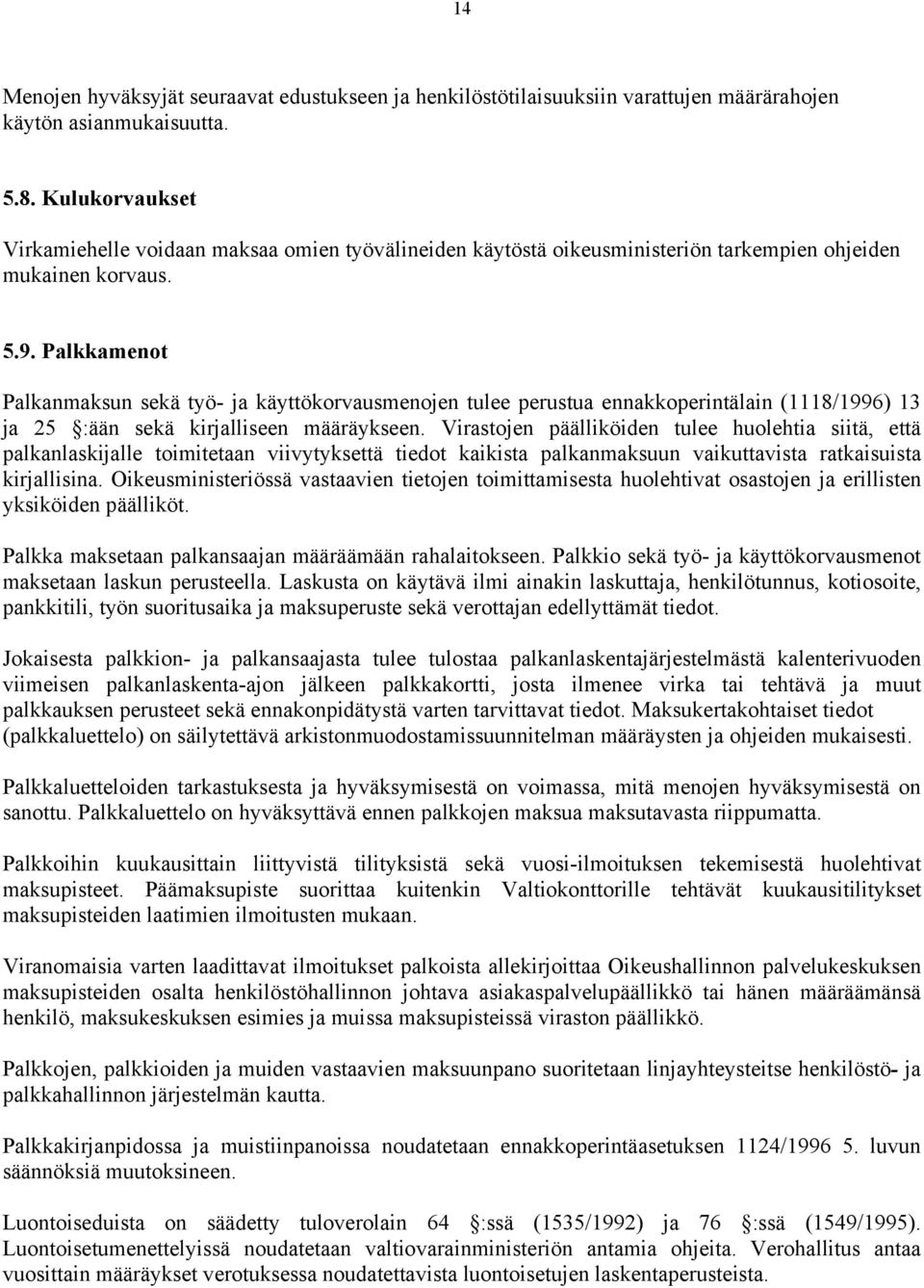 Palkkamenot Palkanmaksun sekä työ- ja käyttökorvausmenojen tulee perustua ennakkoperintälain (1118/1996) 13 ja 25 :ään sekä kirjalliseen määräykseen.