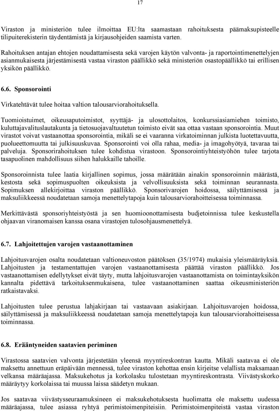 erillisen yksikön päällikkö. 6.6. Sponsorointi Virkatehtävät tulee hoitaa valtion talousarviorahoituksella.