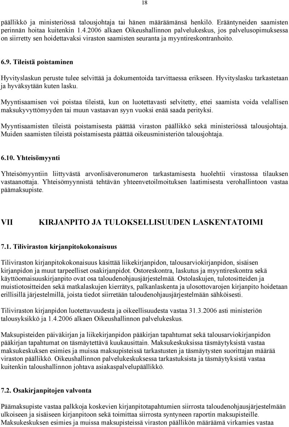 Tileistä poistaminen Hyvityslaskun peruste tulee selvittää ja dokumentoida tarvittaessa erikseen. Hyvityslasku tarkastetaan ja hyväksytään kuten lasku.
