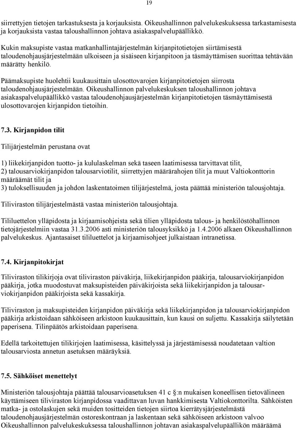 henkilö. Päämaksupiste huolehtii kuukausittain ulosottovarojen kirjanpitotietojen siirrosta taloudenohjausjärjestelmään.