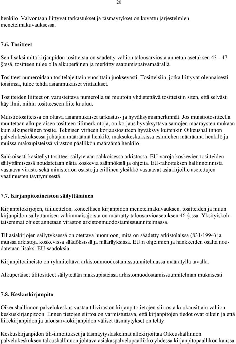 Tositteet numeroidaan tositelajeittain vuosittain juoksevasti. Tositteisiin, jotka liittyvät olennaisesti toisiinsa, tulee tehdä asianmukaiset viittaukset.