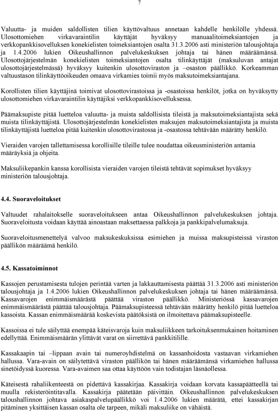 2006 lukien Oikeushallinnon palvelukeskuksen johtaja tai hänen määräämänsä.