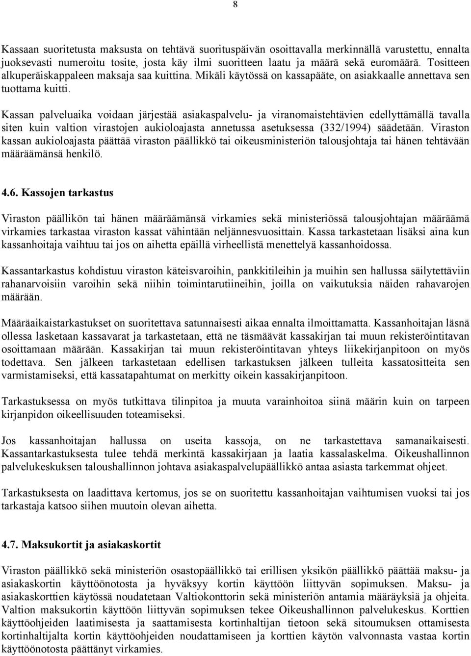 Kassan palveluaika voidaan järjestää asiakaspalvelu- ja viranomaistehtävien edellyttämällä tavalla siten kuin valtion virastojen aukioloajasta annetussa asetuksessa (332/1994) säädetään.