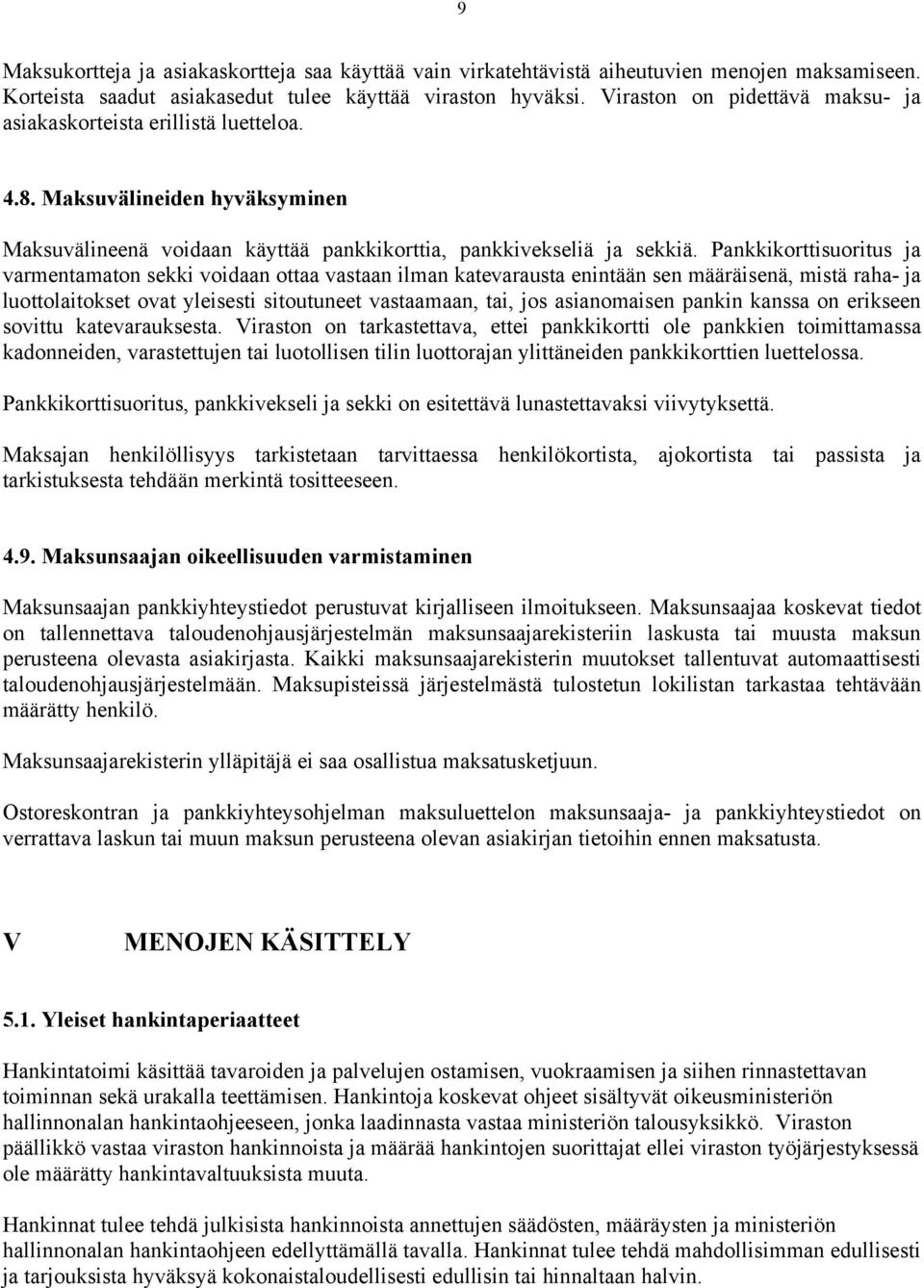 Pankkikorttisuoritus ja varmentamaton sekki voidaan ottaa vastaan ilman katevarausta enintään sen määräisenä, mistä raha- ja luottolaitokset ovat yleisesti sitoutuneet vastaamaan, tai, jos