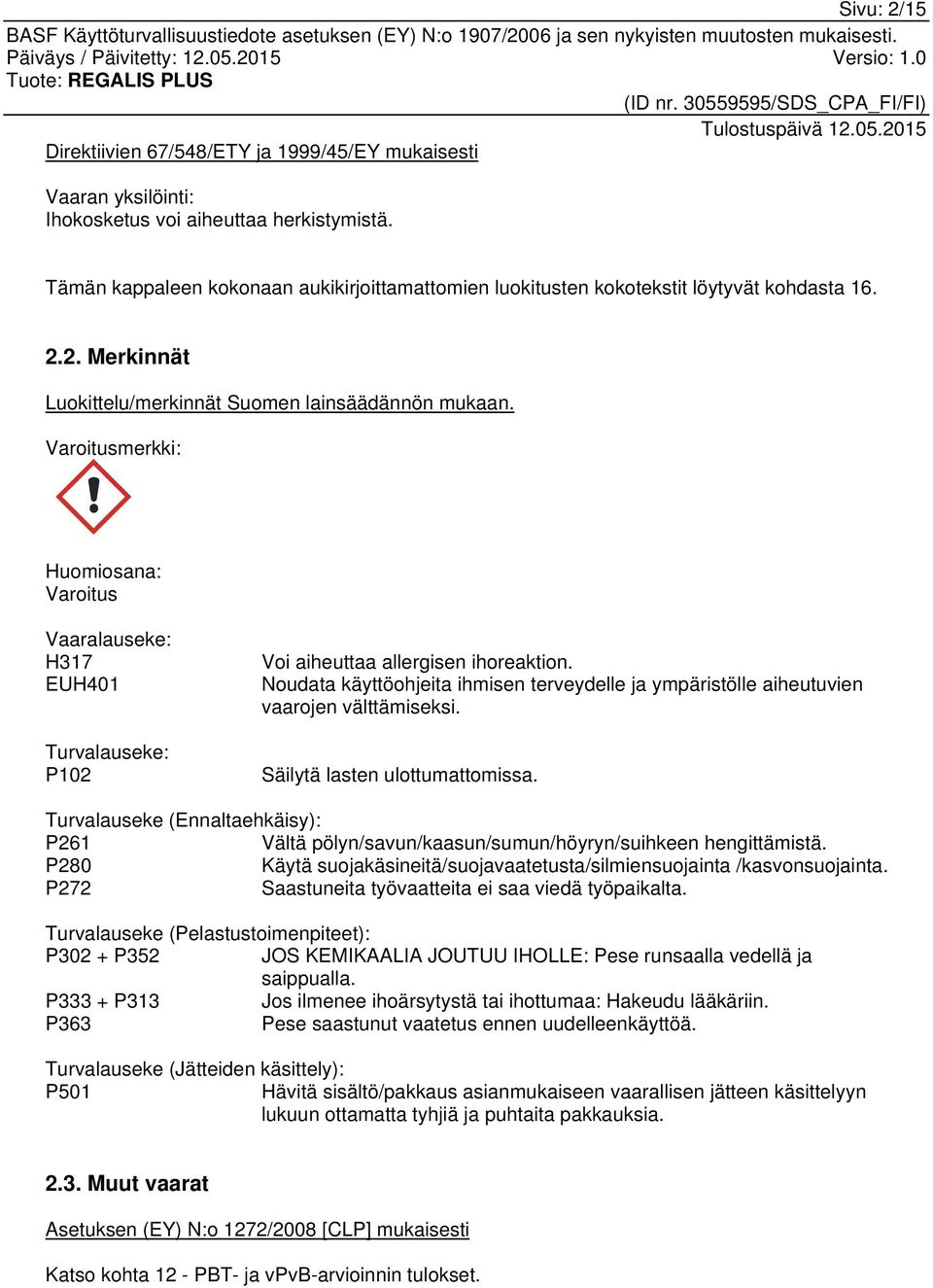 Varoitusmerkki: Huomiosana: Varoitus Vaaralauseke: H317 EUH401 Turvalauseke: P102 Voi aiheuttaa allergisen ihoreaktion.