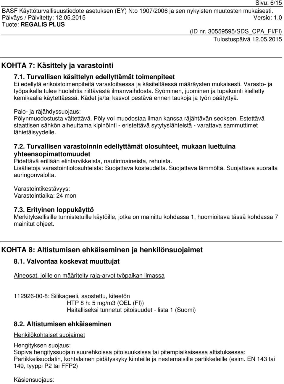 Palo- ja räjähdyssuojaus: Pölynmuodostusta vältettävä. Pöly voi muodostaa ilman kanssa räjähtävän seoksen.