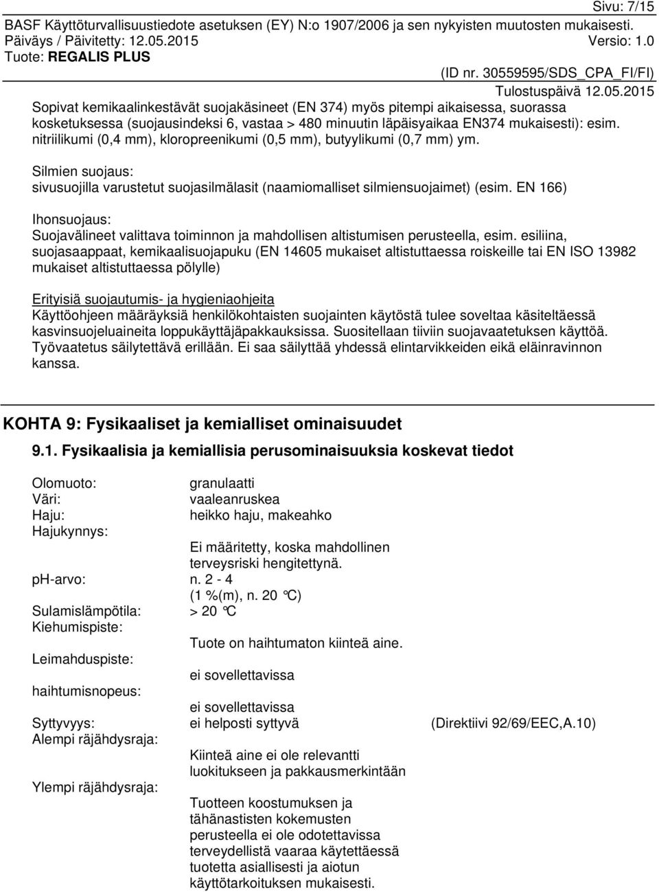 EN 166) Ihonsuojaus: Suojavälineet valittava toiminnon ja mahdollisen altistumisen perusteella, esim.