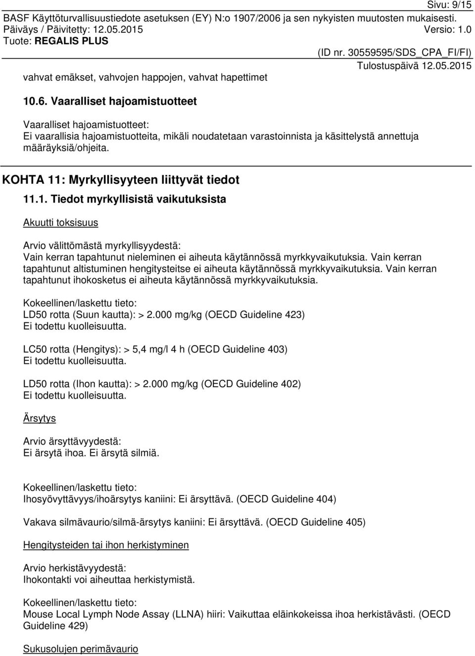 KOHTA 11: Myrkyllisyyteen liittyvät tiedot 11.1. Tiedot myrkyllisistä vaikutuksista Akuutti toksisuus Arvio välittömästä myrkyllisyydestä: Vain kerran tapahtunut nieleminen ei aiheuta käytännössä myrkkyvaikutuksia.
