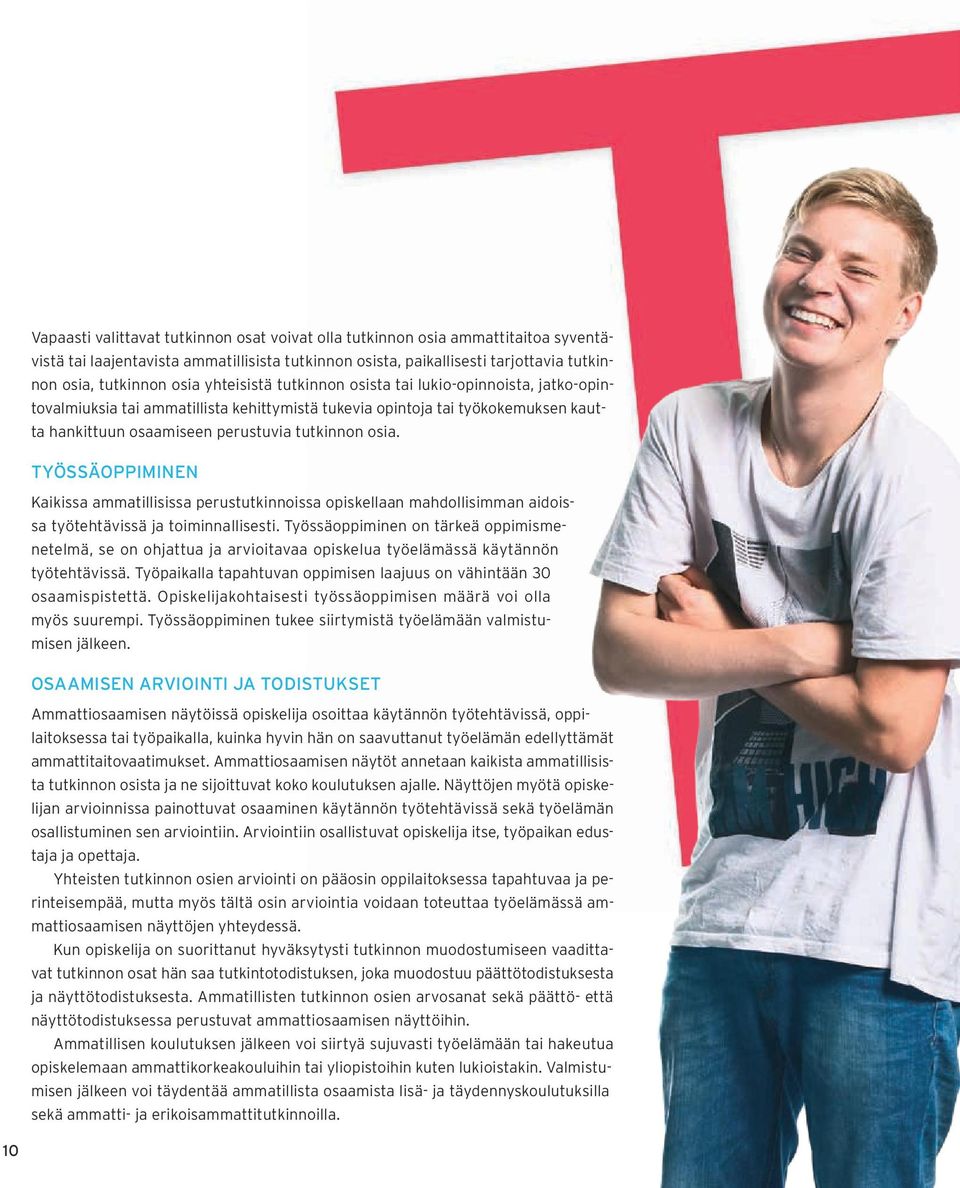 TYÖSSÄOPPIMINEN Kaikissa ammatillisissa perustutkinnoissa opiskellaan mahdollisimman aidoissa työtehtävissä ja toiminnallisesti.