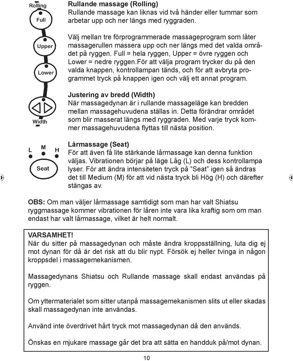 för att välja program trycker du på den valda knappen, kontrollampan tänds, och för att avbryta programmet tryck på knappen igen och välj ett annat program.