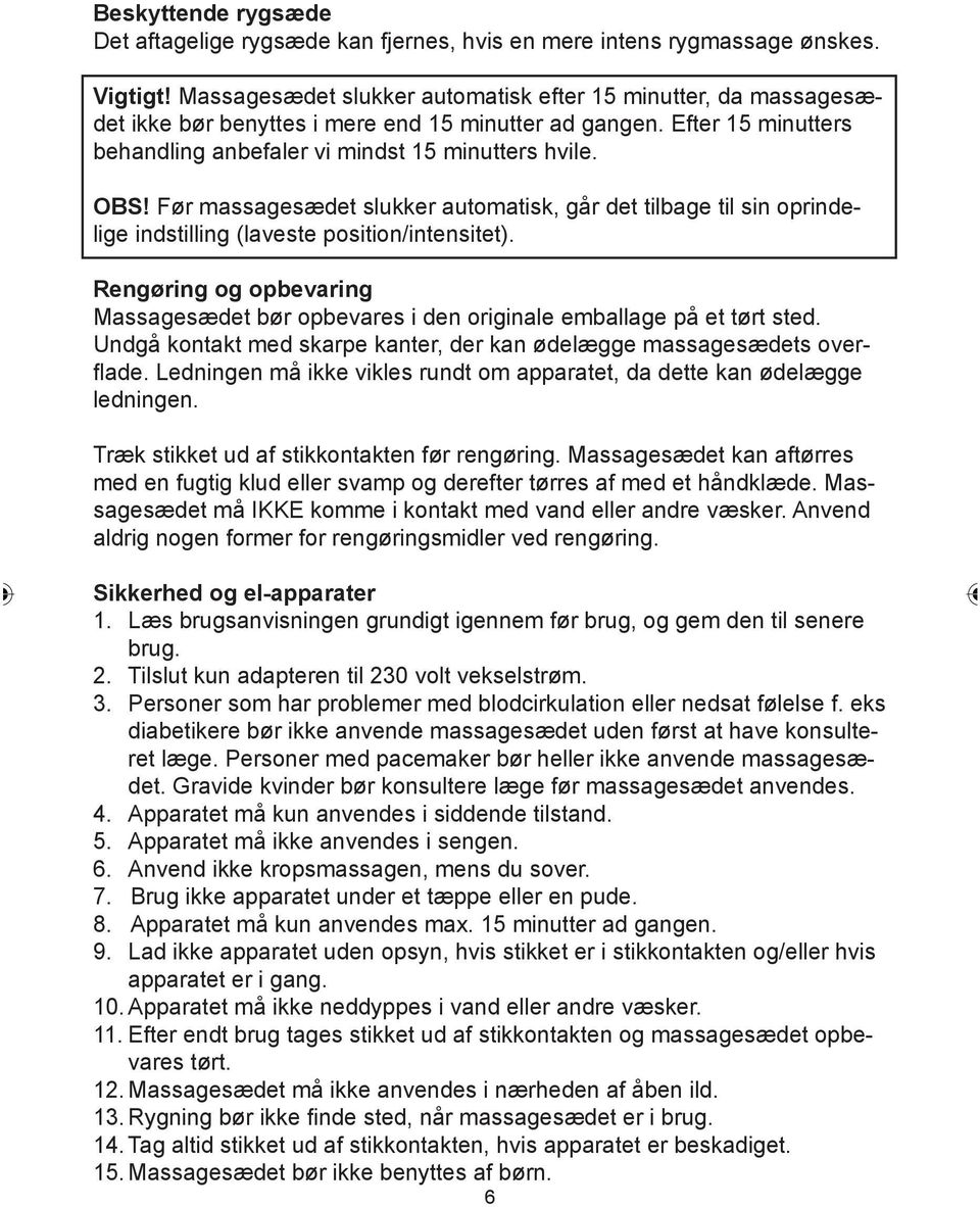 Før massagesædet slukker automatisk, går det tilbage til sin oprindelige indstilling (laveste position/intensitet).