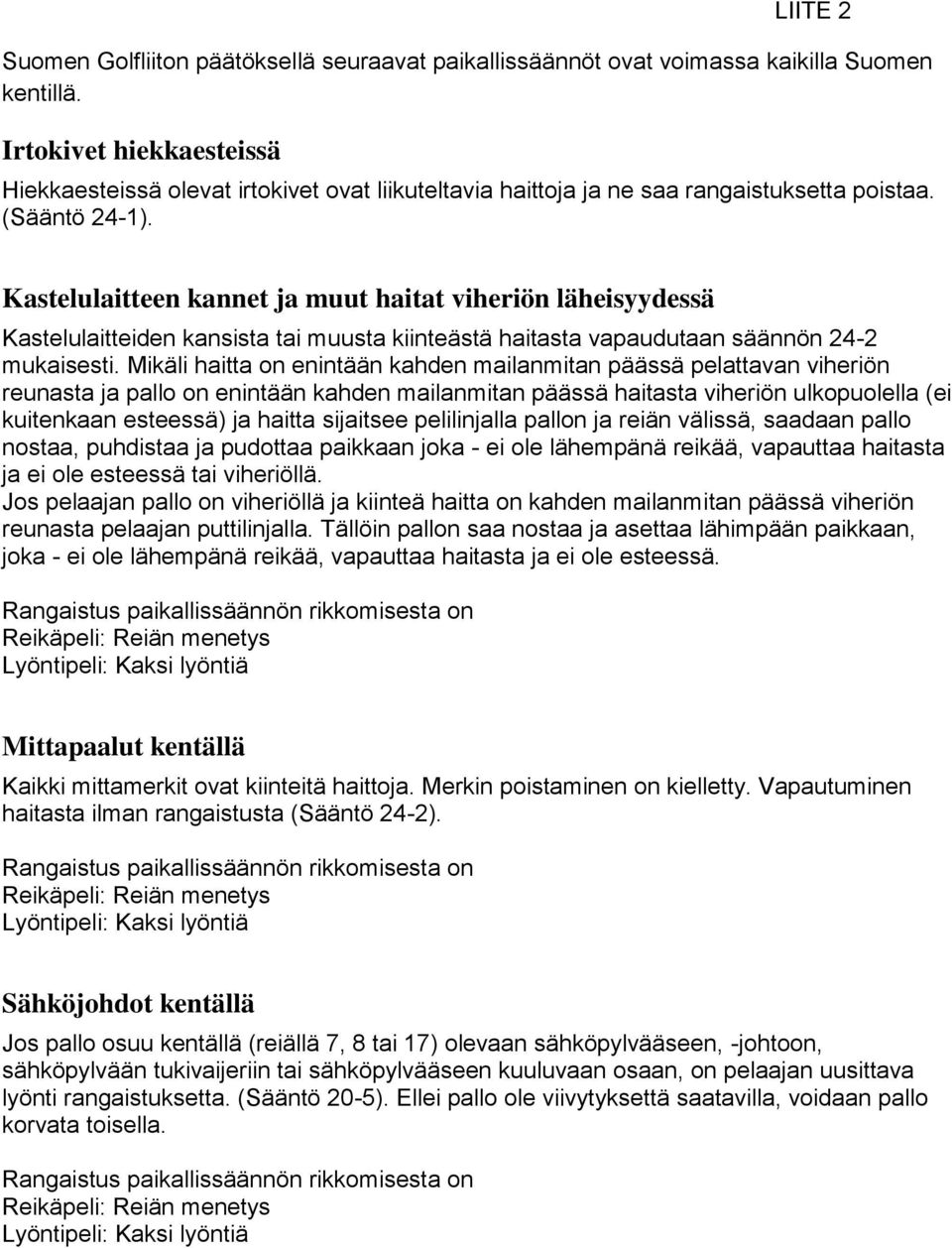 Kastelulaitteen kannet ja muut haitat viheriön läheisyydessä Kastelulaitteiden kansista tai muusta kiinteästä haitasta vapaudutaan säännön 24-2 mukaisesti.