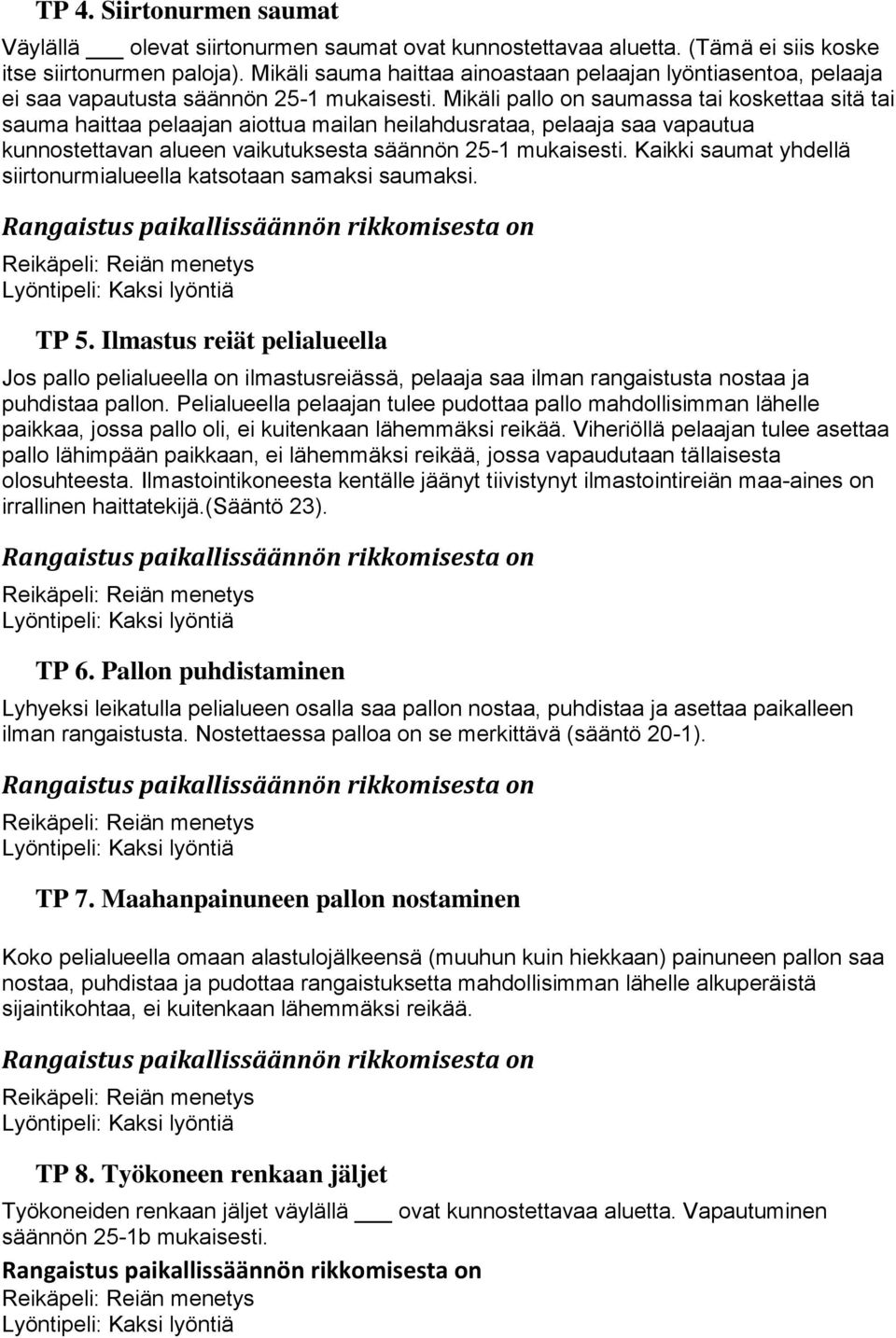 Mikäli pallo on saumassa tai koskettaa sitä tai sauma haittaa pelaajan aiottua mailan heilahdusrataa, pelaaja saa vapautua kunnostettavan alueen vaikutuksesta säännön 25-1 mukaisesti.