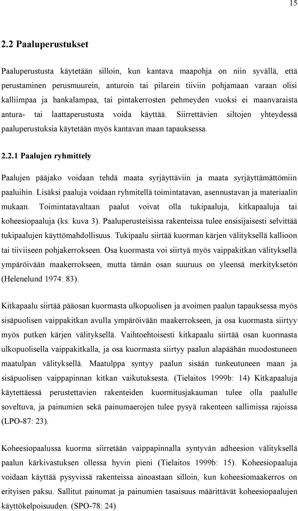 Siirrettävien siltojen yhteydessä paaluperustuksia käytetään myös kantavan maan tapauksessa. 2.