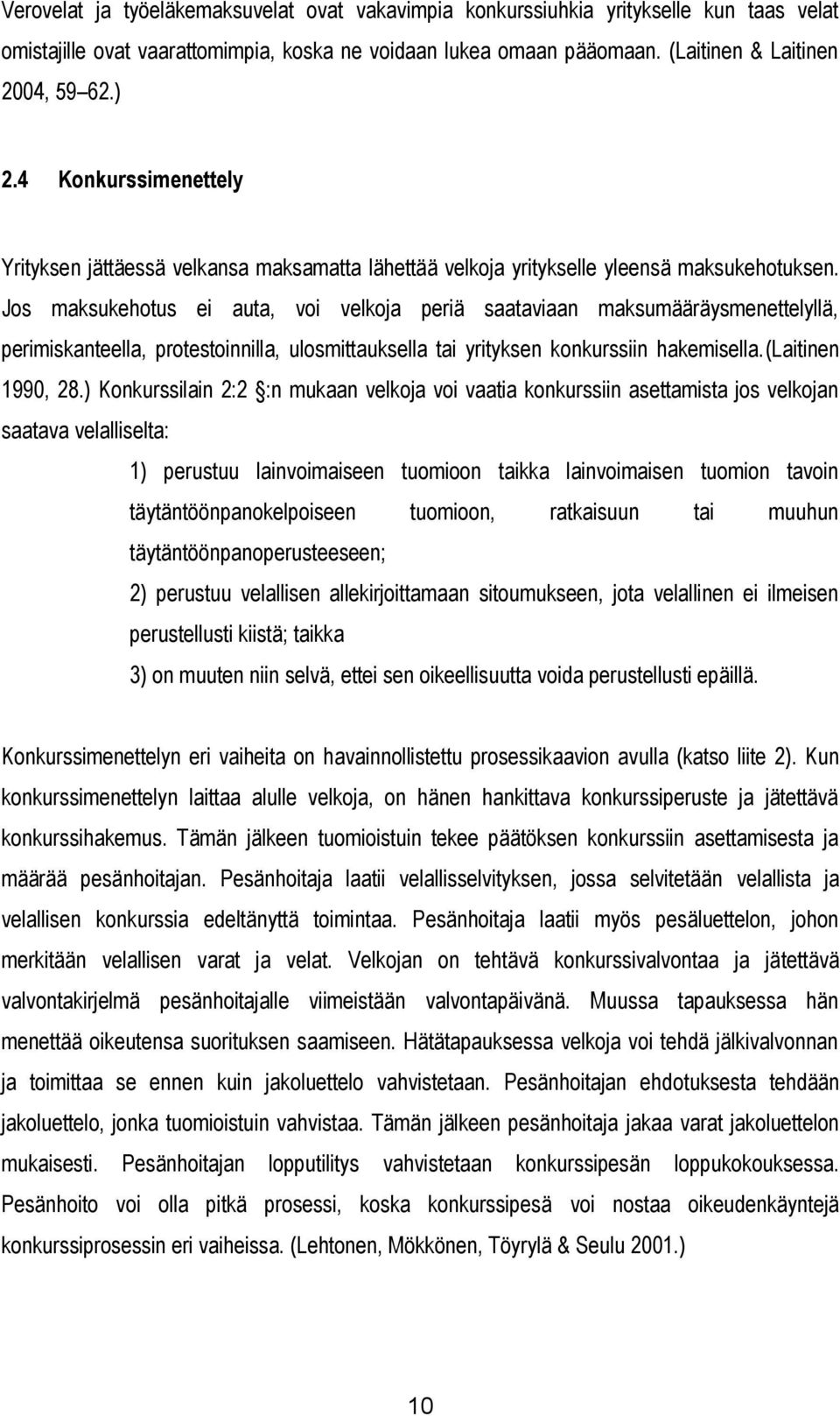 Jos maksukehotus ei auta, voi velkoja periä saataviaan maksumääräysmenettelyllä, perimiskanteella, protestoinnilla, ulosmittauksella tai yrityksen konkurssiin hakemisella.(laitinen 1990, 28.