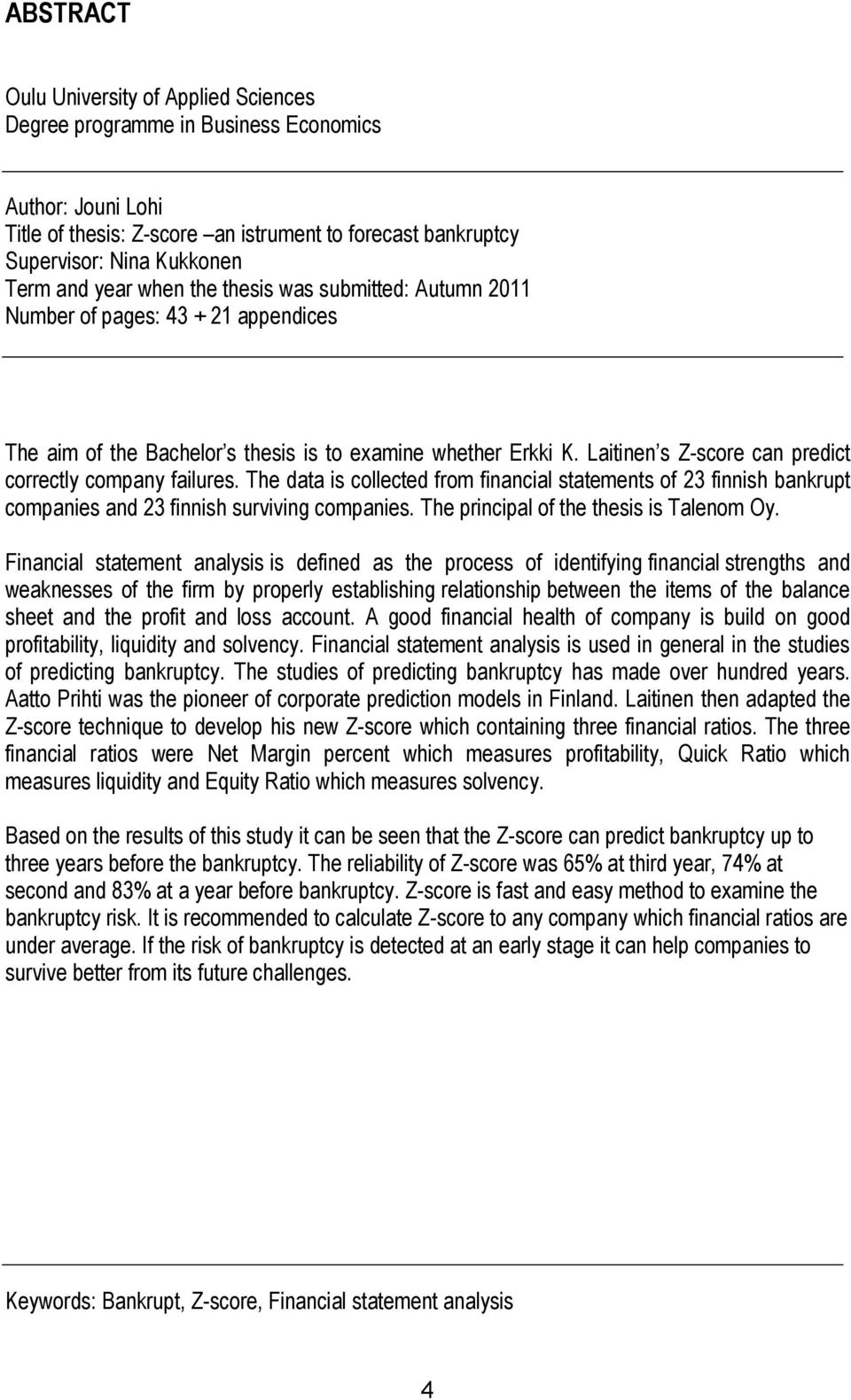 Laitinen s Z-score can predict correctly company failures. The data is collected from financial statements of 23 finnish bankrupt companies and 23 finnish surviving companies.