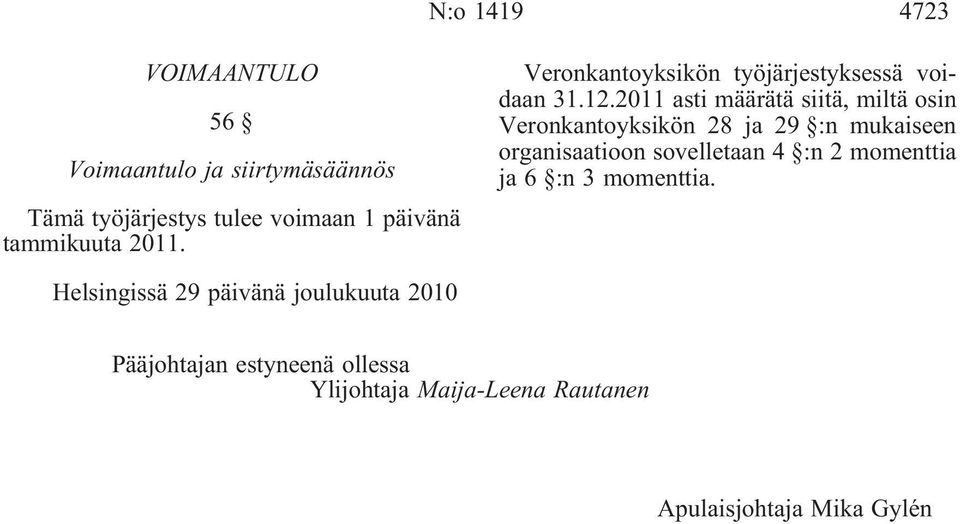 2011 asti määrätä siitä, miltä osin Veronkantoyksikön 28 29 :n mukaiseen organisaatioon sovelletaan 4 :n