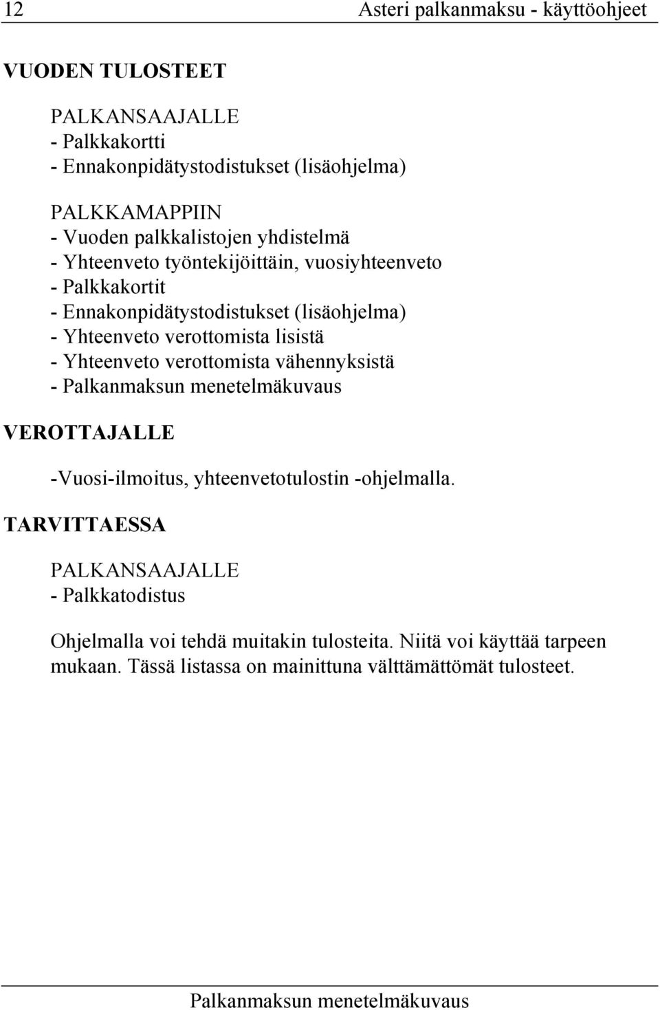 lisistä - Yhteenveto verottomista vähennyksistä - Palkanmaksun menetelmäkuvaus VEROTTAJALLE -Vuosi-ilmoitus, yhteenvetotulostin -ohjelmalla.