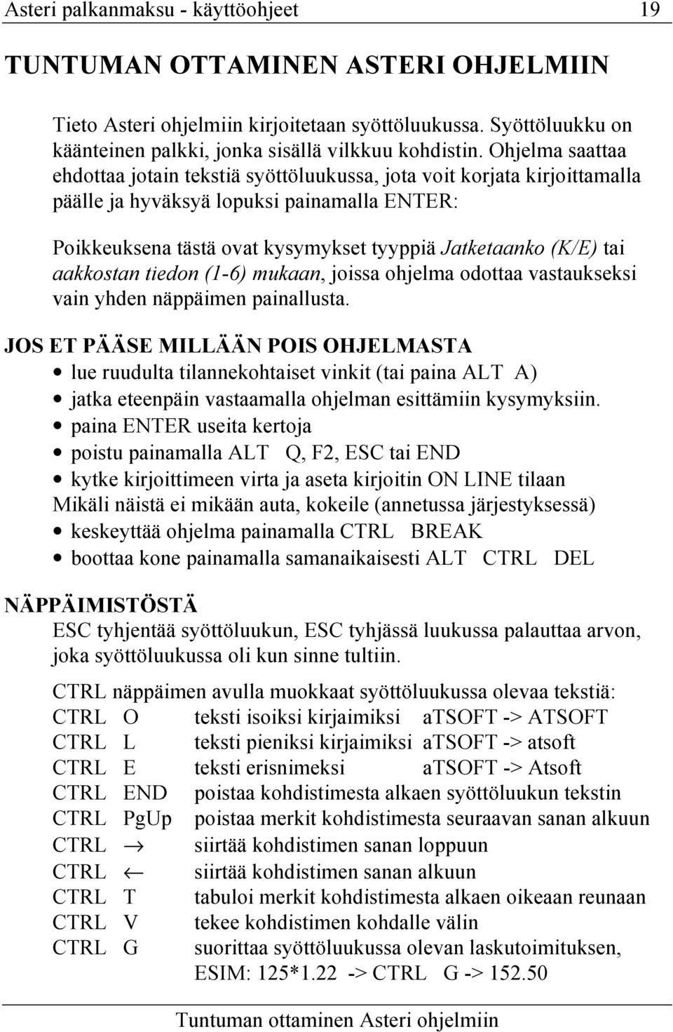 aakkostan tiedon (1-6) mukaan, joissa ohjelma odottaa vastaukseksi vain yhden näppäimen painallusta.