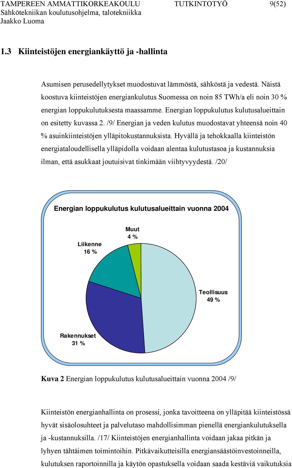 /9/ Energian ja veden kulutus muodostavat yhteensä noin 40 % asuinkiinteistöjen ylläpitokustannuksista.