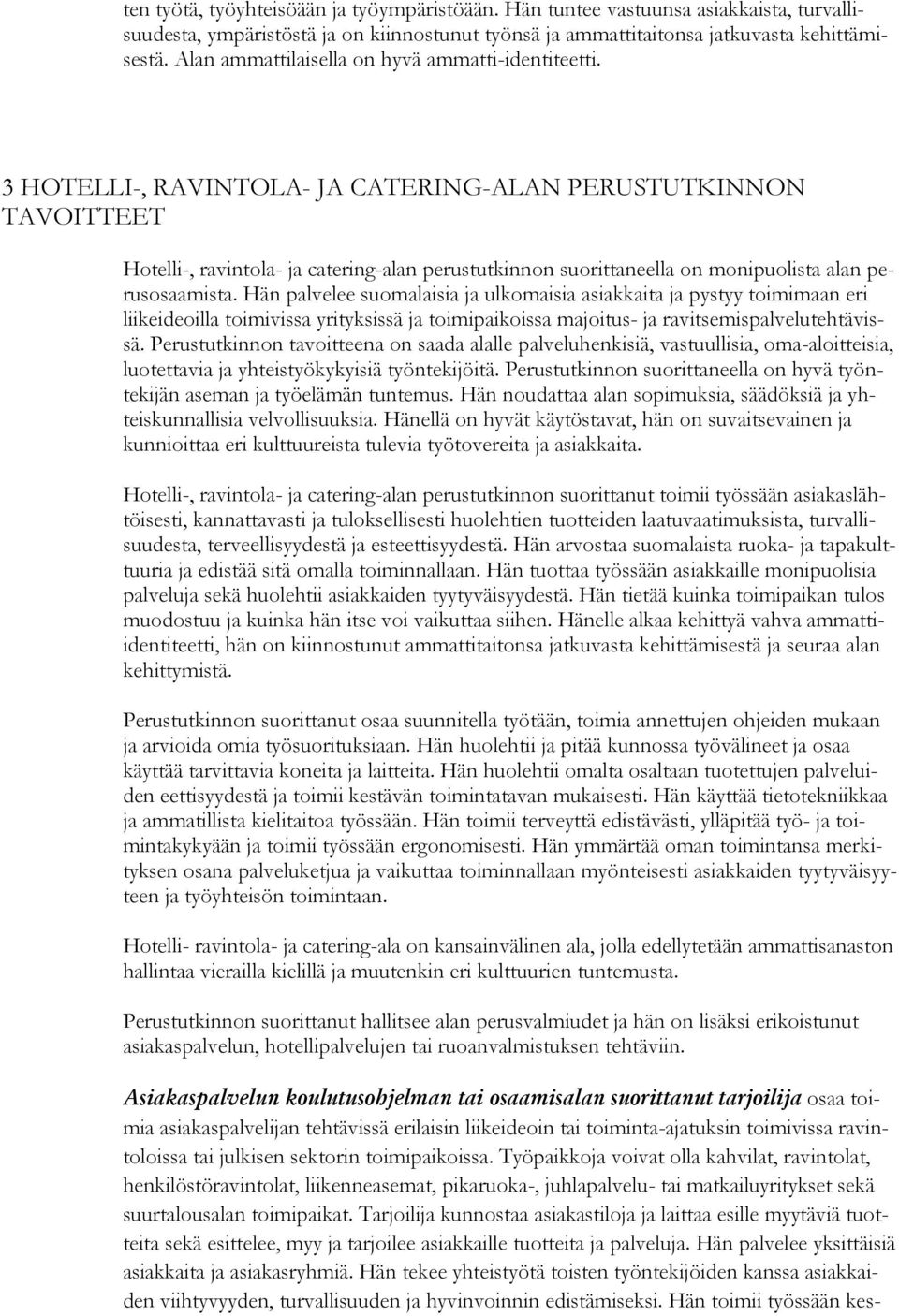 3 HOTELLI-, RAVINTOLA- JA CATERING-ALAN PERUSTUTKINNON TAVOITTEET Hotelli-, ravintola- ja catering-alan perustutkinnon suorittaneella on monipuolista alan perusosaamista.
